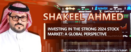 Shakeel Ahmed – Investing in the Strong 2024 Stock Market: A Global Perspective